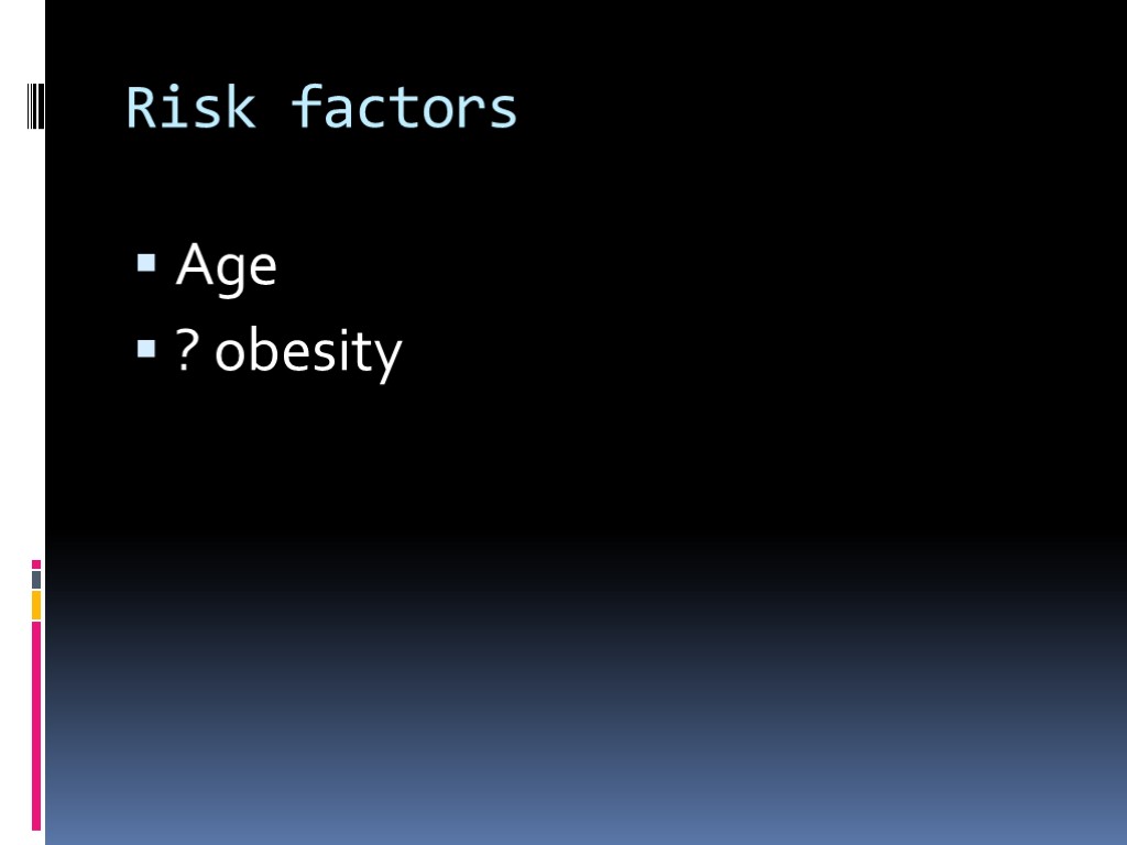 Risk factors Age ? obesity